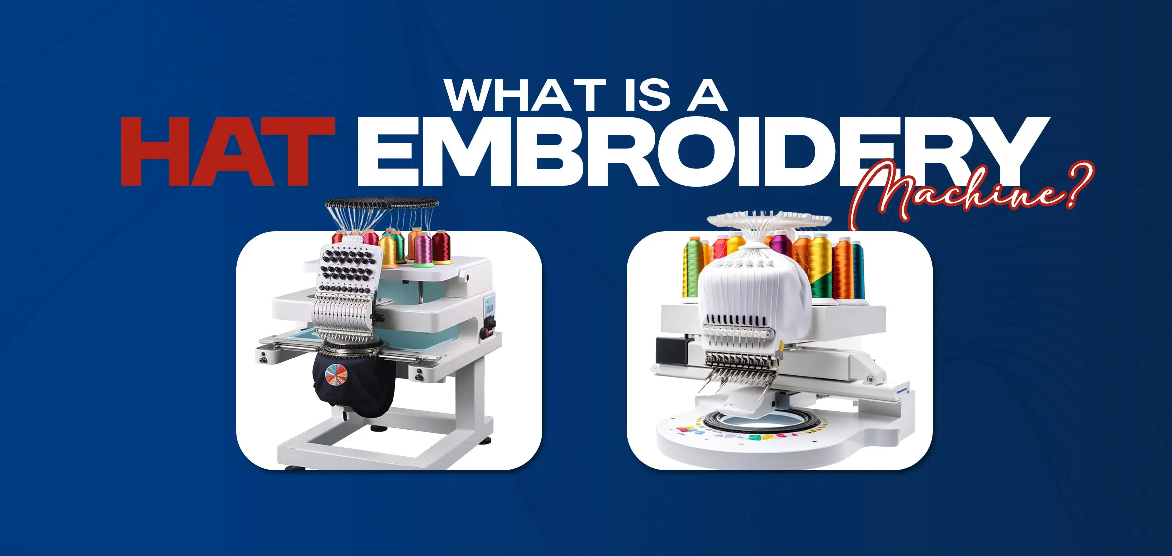 What is a Hat Embroidery Machine?