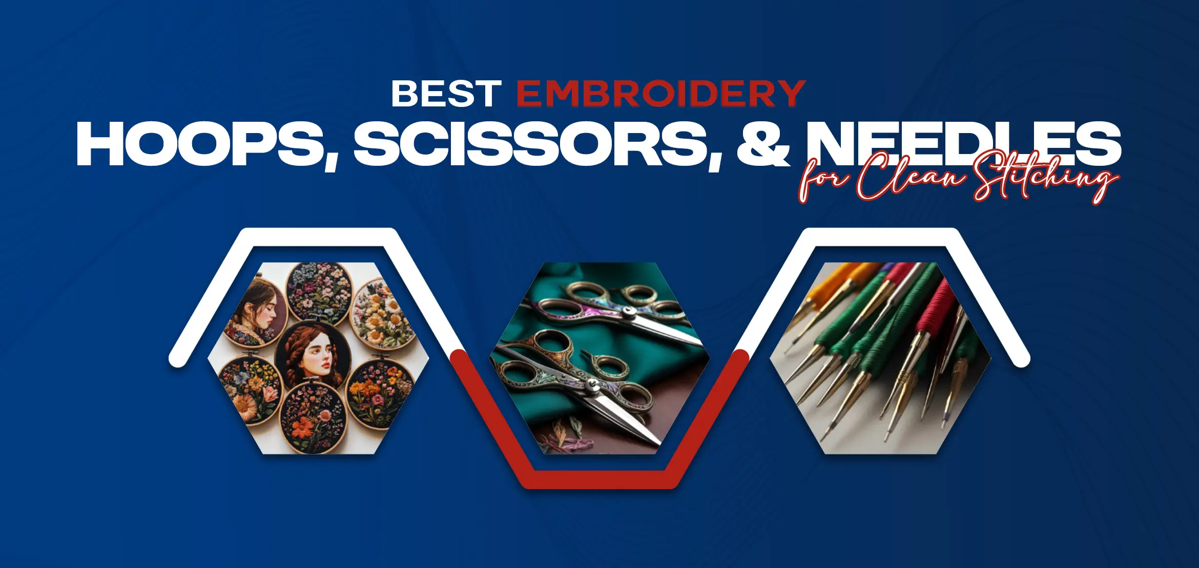 Best Embroidery Hoops, Scissors, & Needles