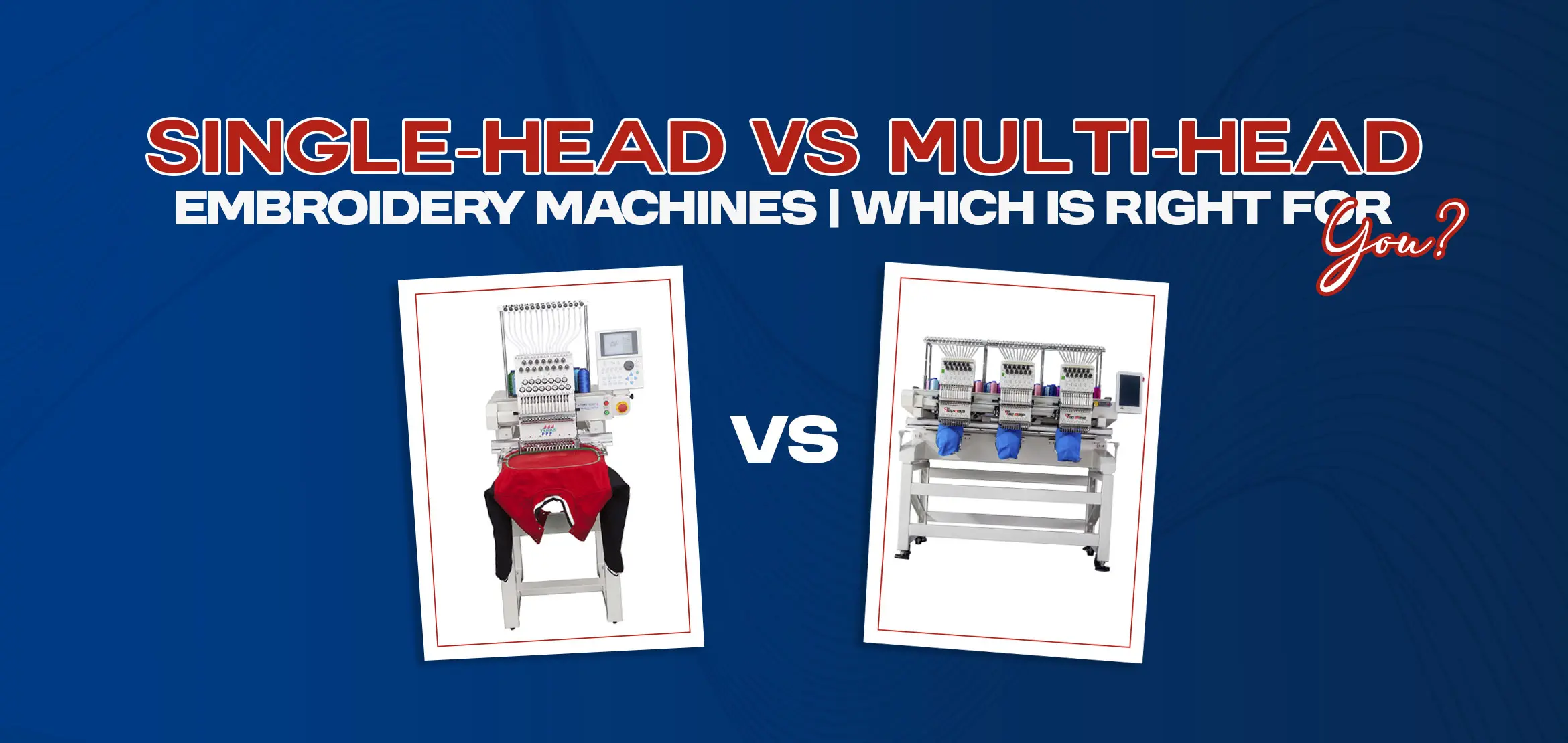 Single-Head vs Multi-Head Embroidery Machines