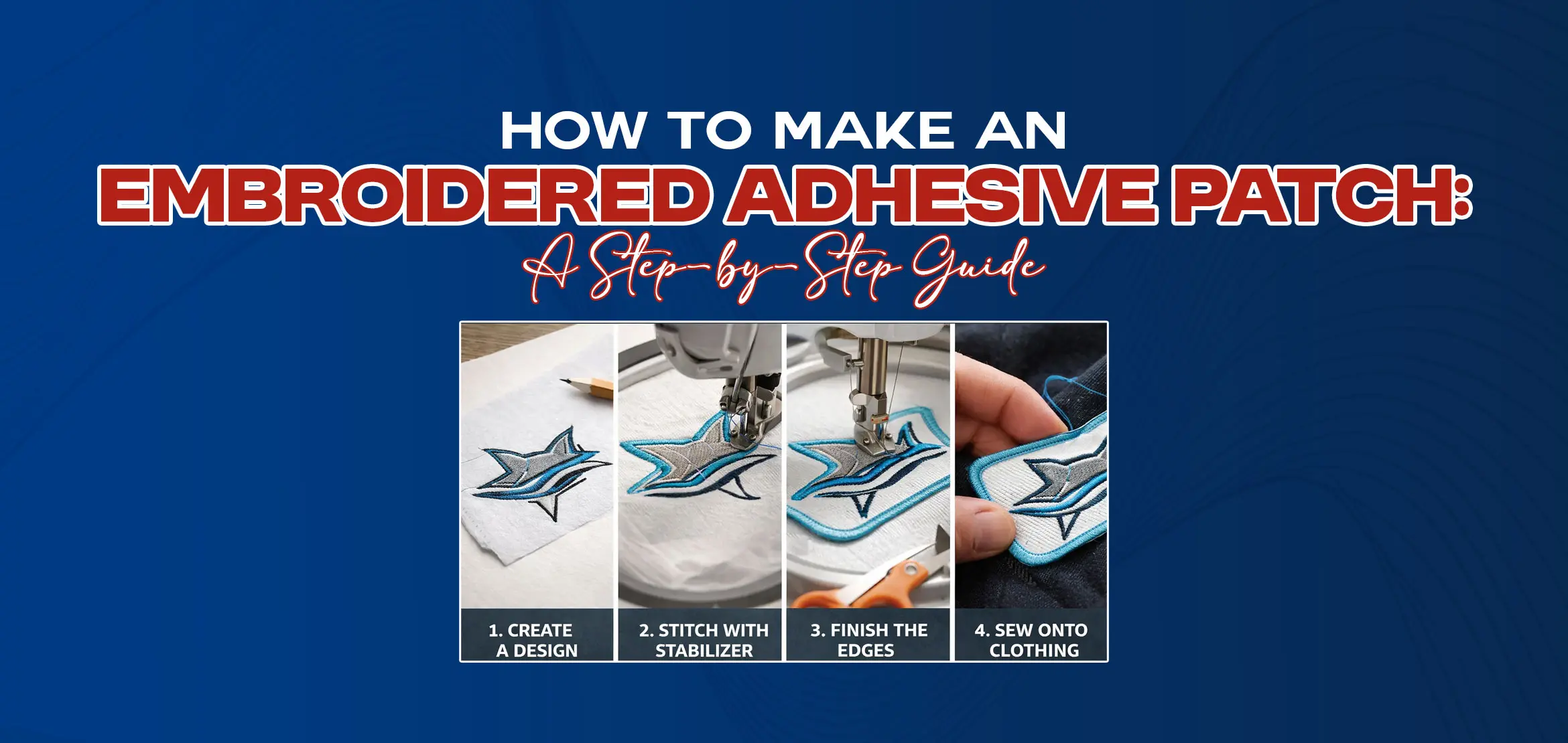 How to Make an Embroidered Adhesive Patch: A Step-by-Step Guide