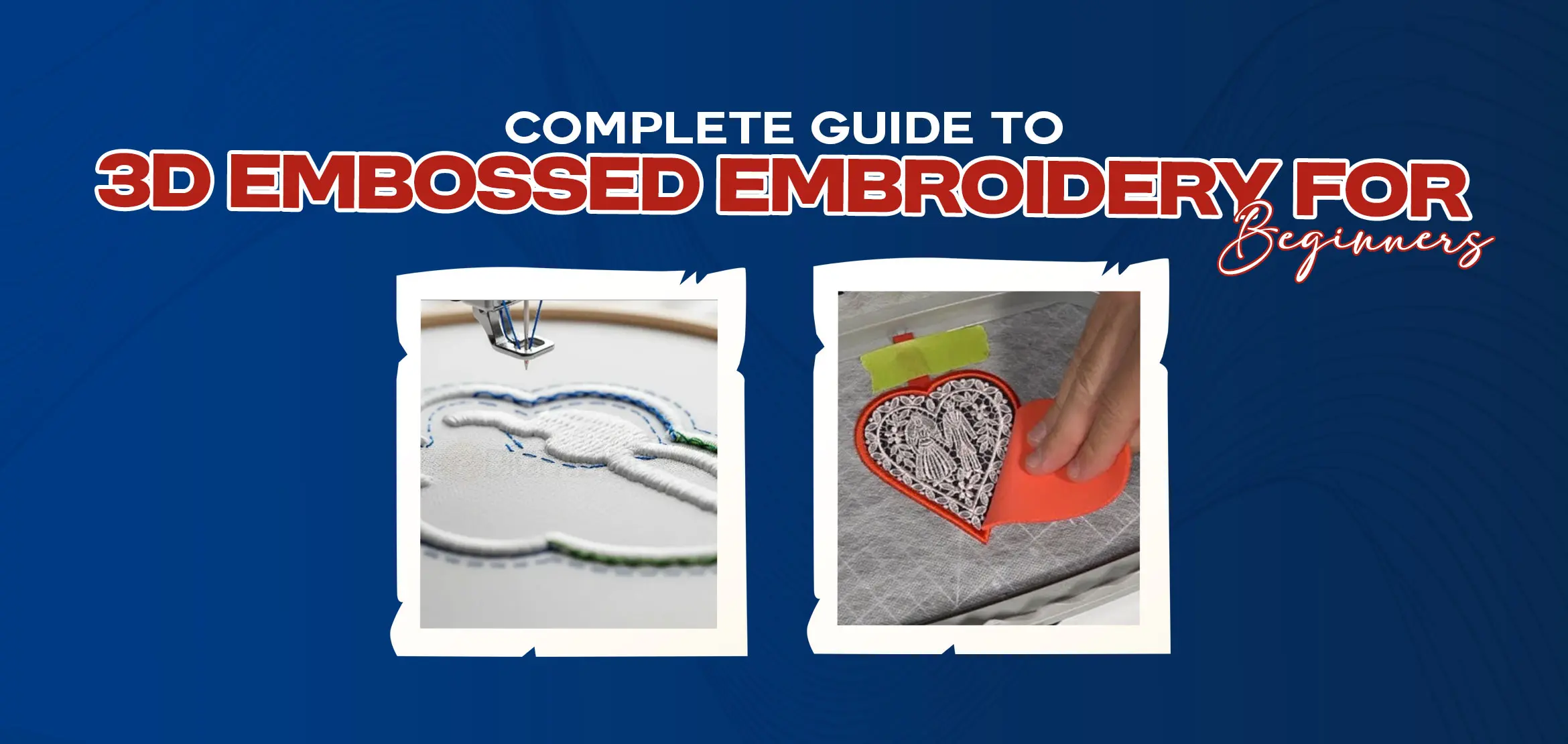 Complete Guide to 3D Embossed Embroidery for Beginners