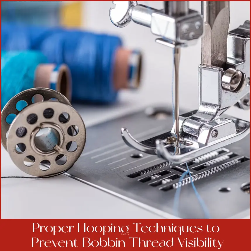 Proper Hooping Techniques to Prevent Bobbin Thread Visibility