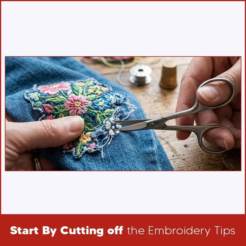 Start By Cutting off the Embroidery Tips