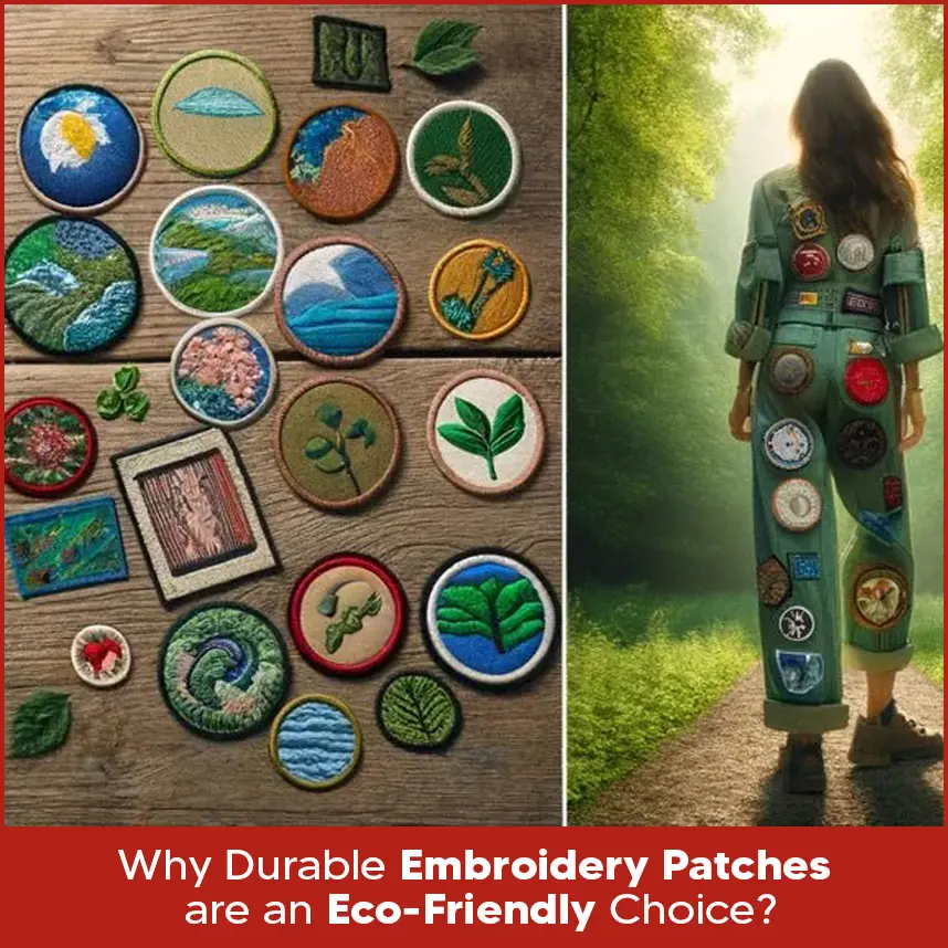Why Durable Embroidery Patches are an Eco-Friendly Choice?
