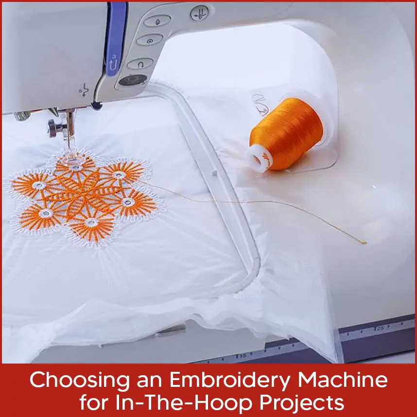 Choosing an Embroidery Machine for In-The-Hoop Projects