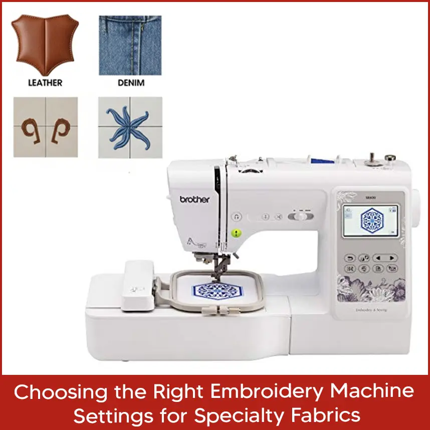 Choosing the Right Embroidery Machine Settings for Specialty Fabrics