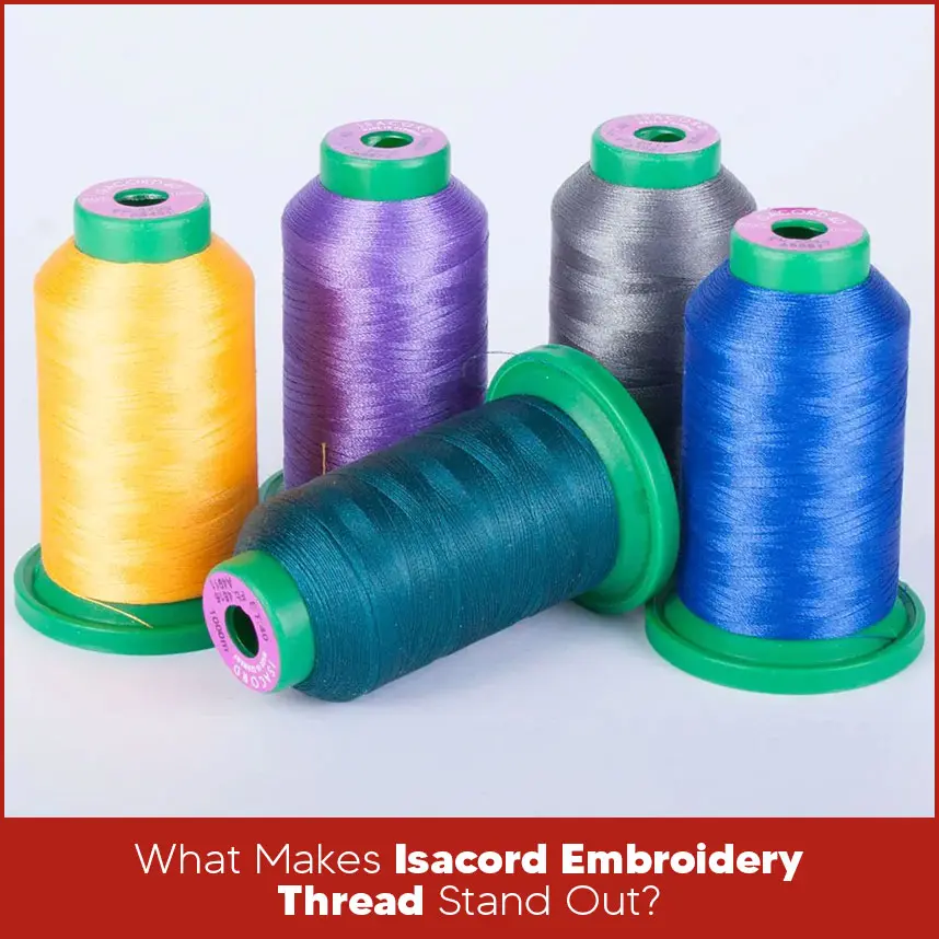 What Makes Isacord Embroidery Thread Stand Out?