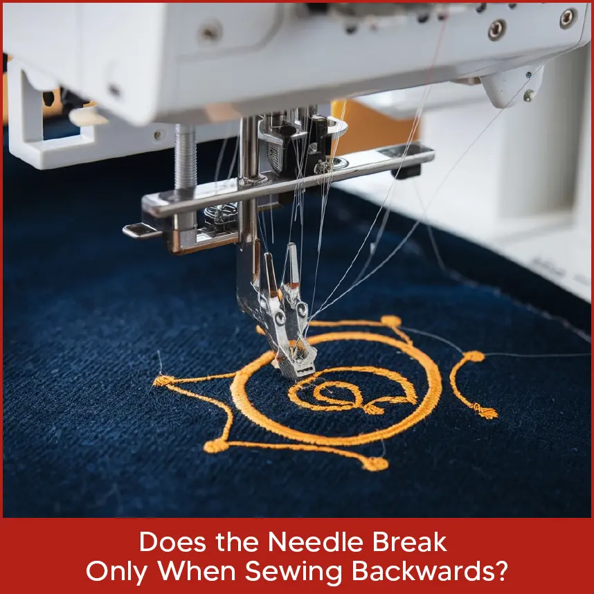 Does the Needle Break Only When Sewing Backwards?
