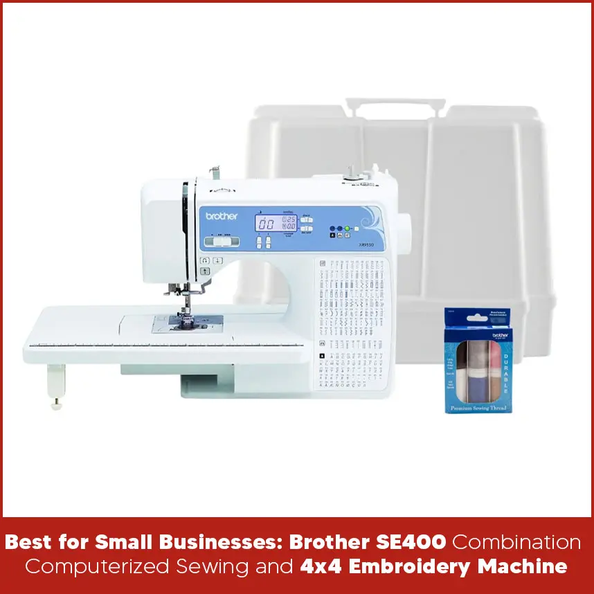 Best for Small Businesses: Brother SE400 Combination Computerized Sewing and 4x4 Embroidery Machine