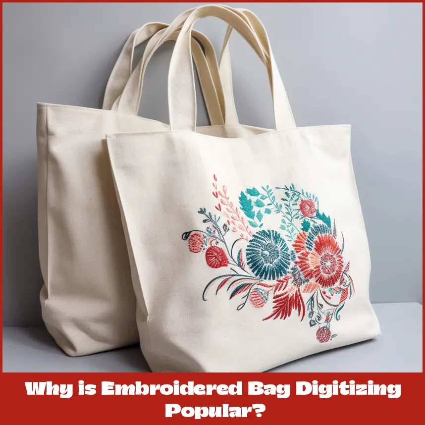 Why is Embroidered Bag Digitizing Popular?
