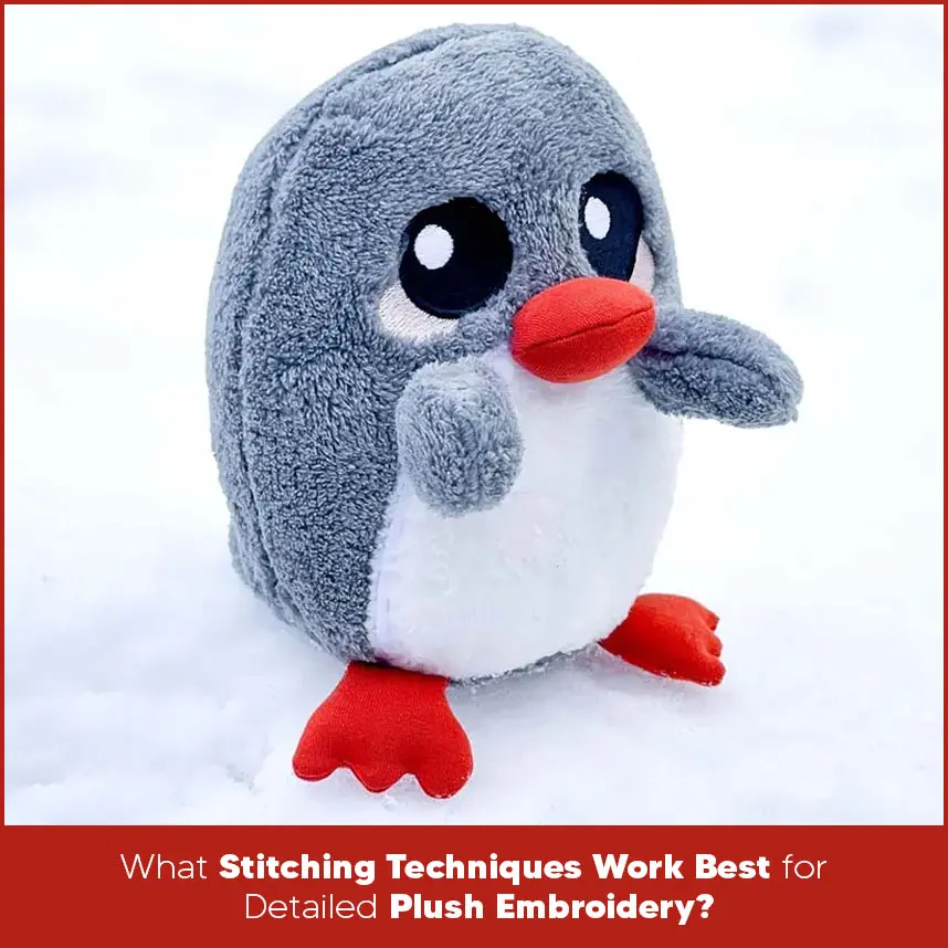 What Stitching Techniques Work Best for Detailed Plush Embroidery?