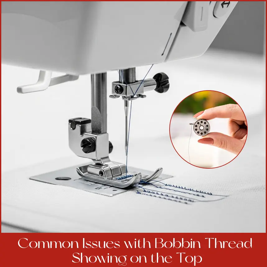 Common Issues with Bobbin Thread Showing on the Top