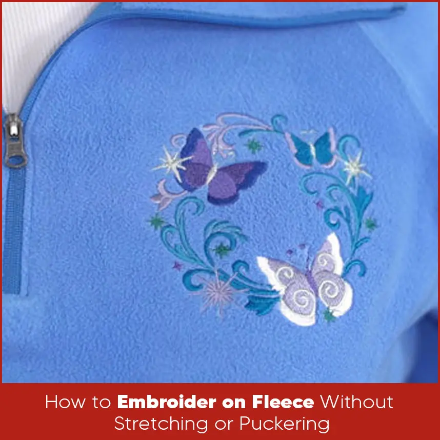 How to Embroider on Fleece Without Stretching or Puckering?
