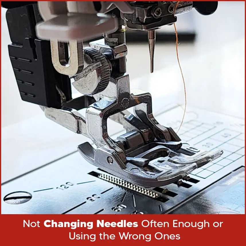 Not Changing Needles Often Enough or Using the Wrong Ones